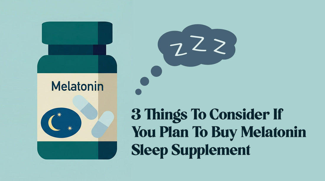 3 Things To Consider If You Plan To Buy Melatonin Sleep Supplement