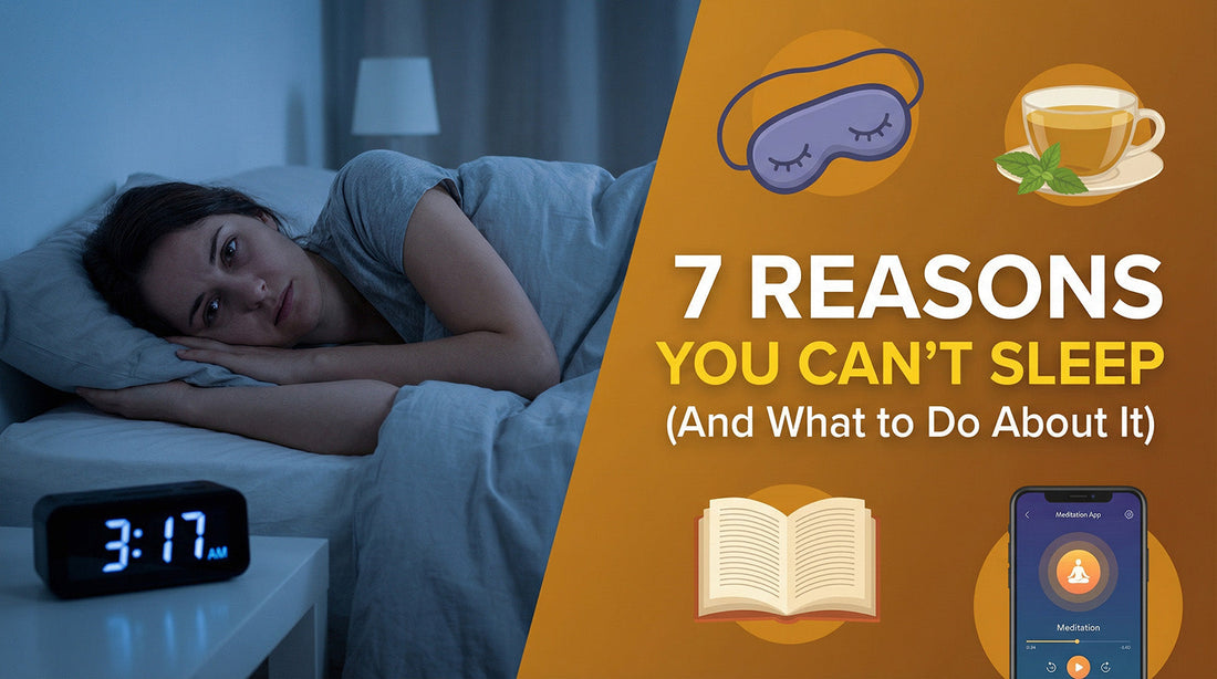 7 Reasons You Can’t Sleep (And What to Do About It)