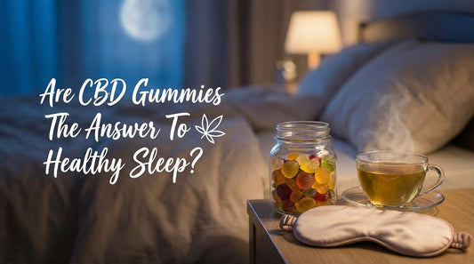 Are CBD Gummies The Answer To Healthy Sleep