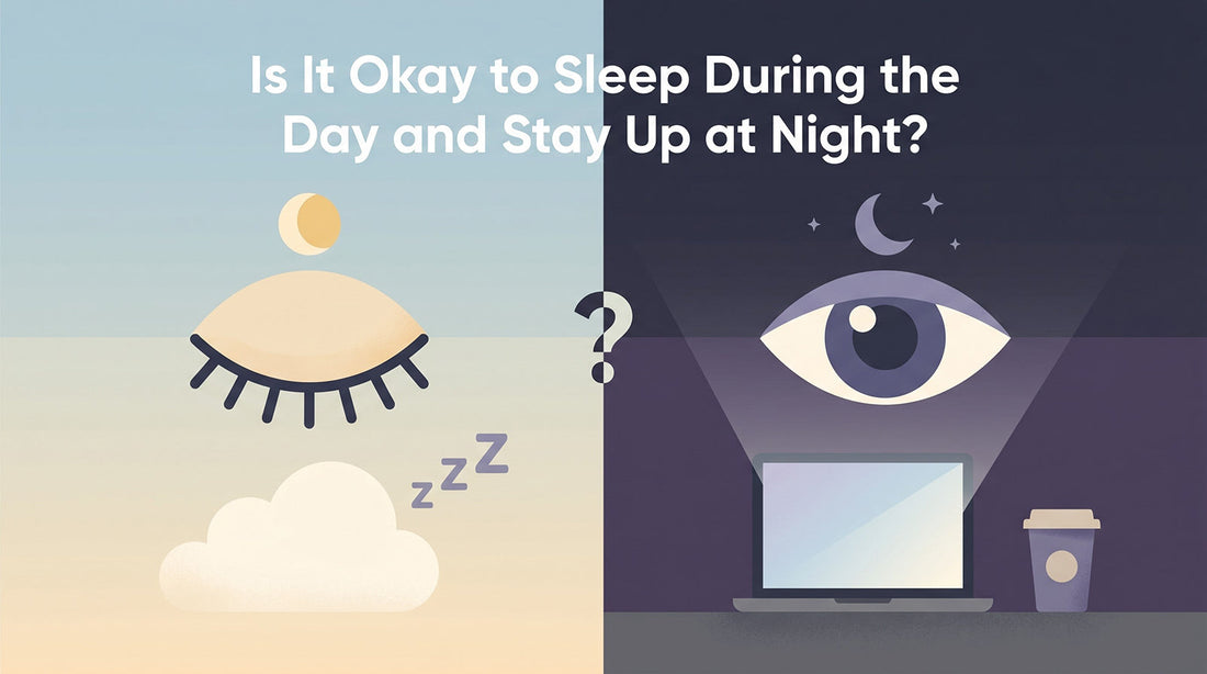 Is It Okay to Sleep During the Day and Stay Up at Night
