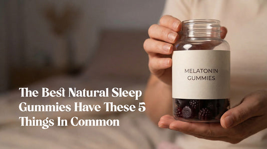 The Best Natural Sleep Gummies Have These 5 Things In Common