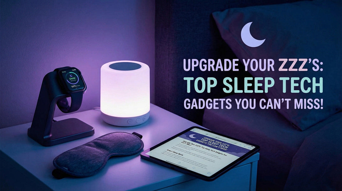 Upgrade Your Zzzs - Top Sleep Tech Gadgets You Can't Miss
