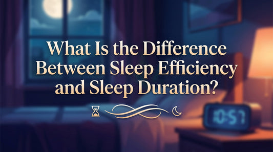 What Is the Difference Between Sleep Efficiency and Sleep Duration