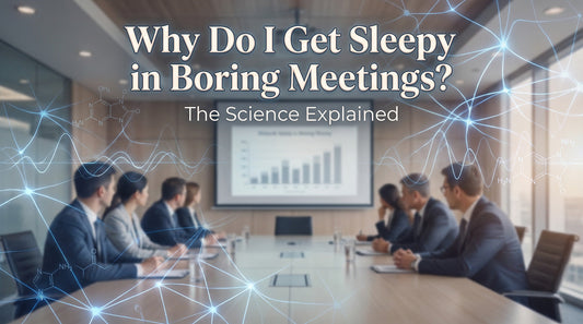 Why Do I Get Sleepy in Boring Meetings